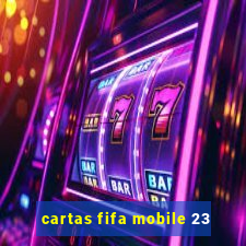 cartas fifa mobile 23